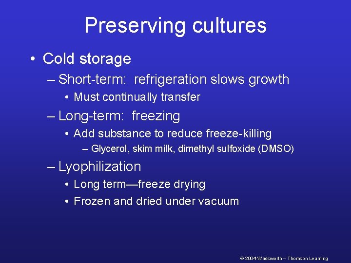 Preserving cultures • Cold storage – Short-term: refrigeration slows growth • Must continually transfer
