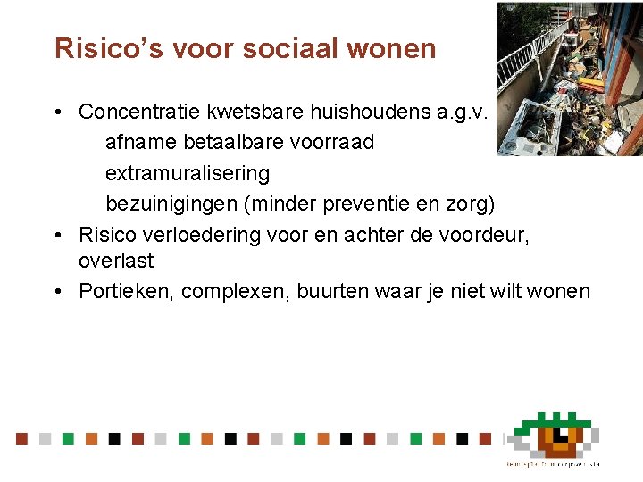 Risico’s voor sociaal wonen • Concentratie kwetsbare huishoudens a. g. v. afname betaalbare voorraad