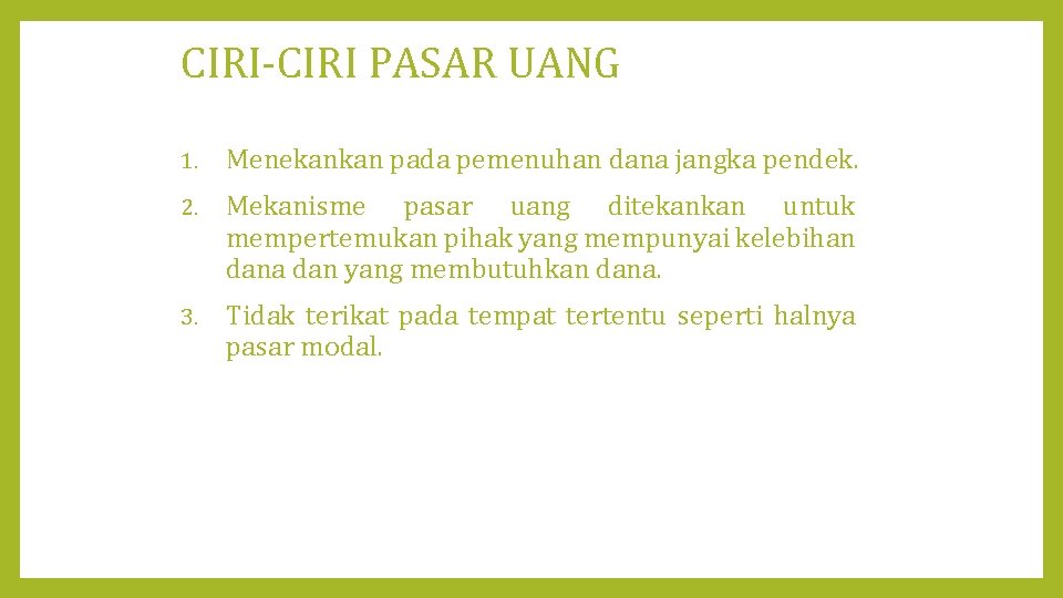 CIRI-CIRI PASAR UANG 1. Menekankan pada pemenuhan dana jangka pendek. 2. Mekanisme pasar uang