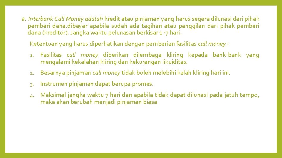 a. Interbank Call Money adalah kredit atau pinjaman yang harus segera dilunasi dari pihak