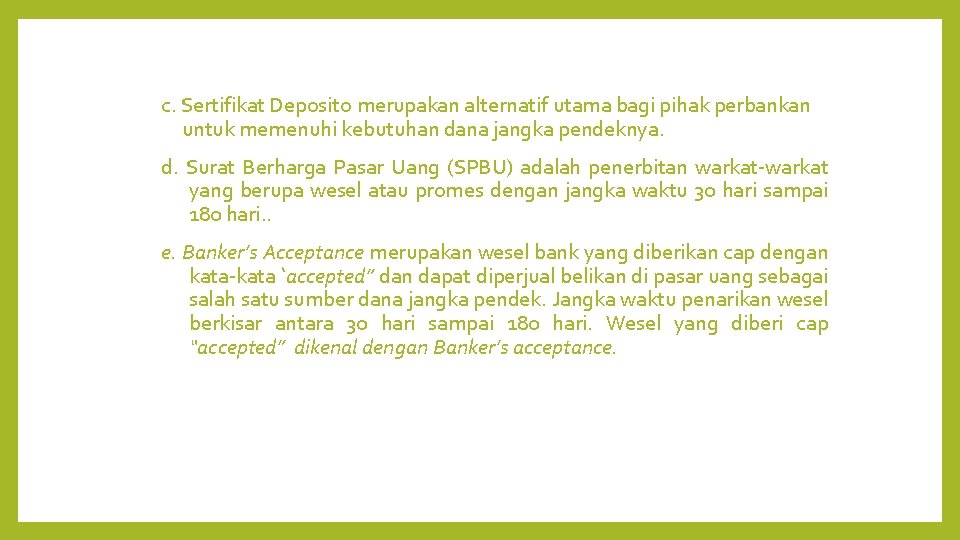 c. Sertifikat Deposito merupakan alternatif utama bagi pihak perbankan untuk memenuhi kebutuhan dana jangka