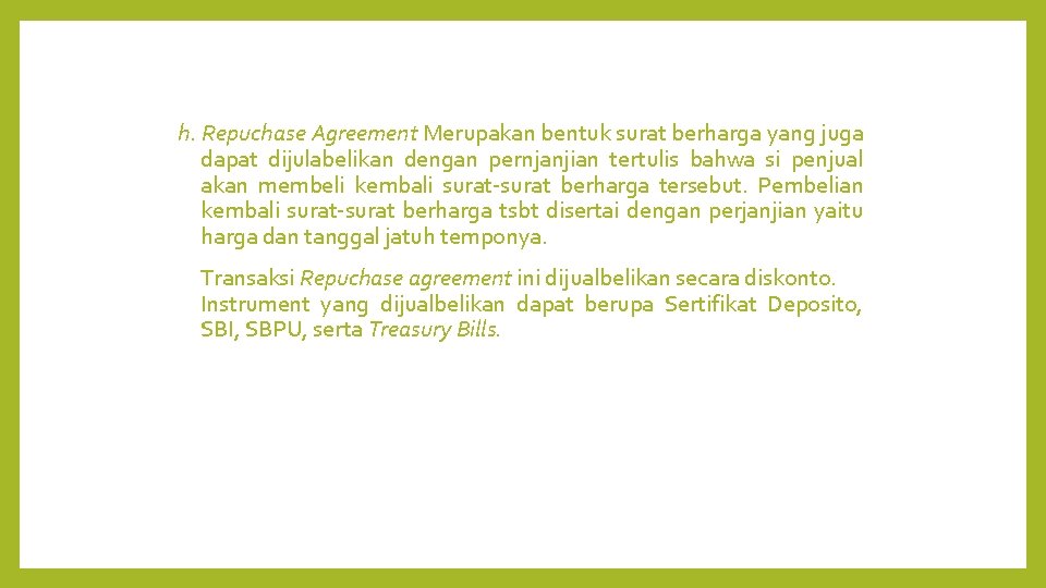 h. Repuchase Agreement Merupakan bentuk surat berharga yang juga dapat dijulabelikan dengan pernjanjian tertulis