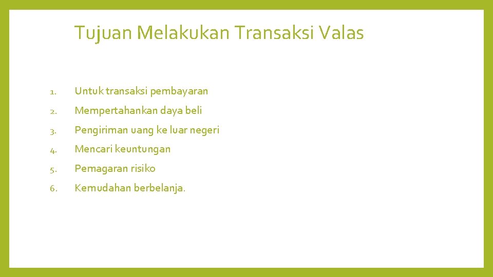 Tujuan Melakukan Transaksi Valas 1. Untuk transaksi pembayaran 2. Mempertahankan daya beli 3. Pengiriman