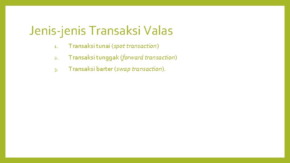 Jenis-jenis Transaksi Valas 1. Transaksi tunai (spot transaction) 2. Transaksi tunggak (forward transaction) 3.