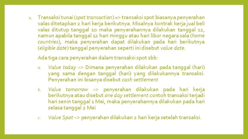 1. Transaksi tunai (spot transaction) => transaksi spot biasanya penyerahan valas ditetapkan 2 hari