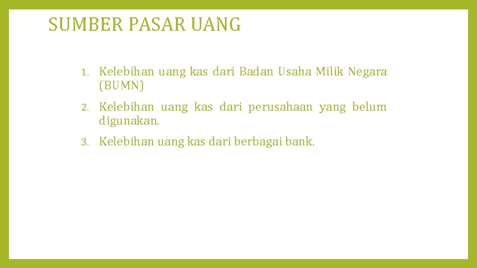 SUMBER PASAR UANG 1. Kelebihan uang kas dari Badan Usaha Milik Negara (BUMN) 2.