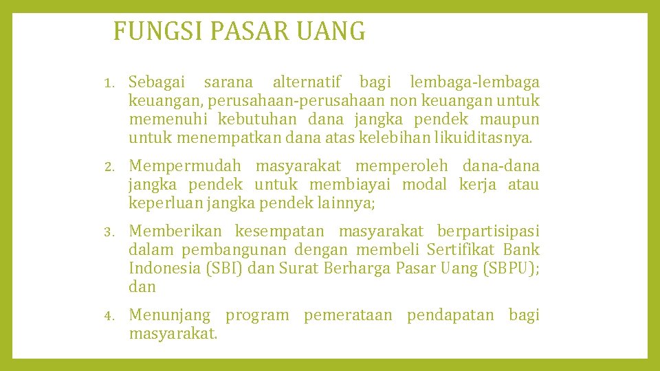 FUNGSI PASAR UANG 1. Sebagai sarana alternatif bagi lembaga-lembaga keuangan, perusahaan-perusahaan non keuangan untuk