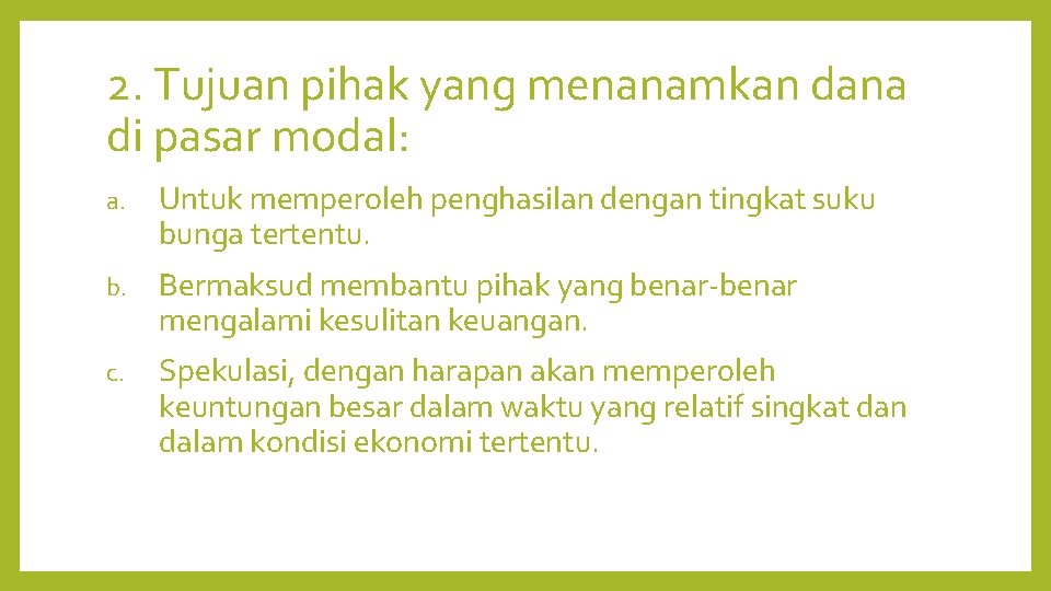 2. Tujuan pihak yang menanamkan dana di pasar modal: a. Untuk memperoleh penghasilan dengan