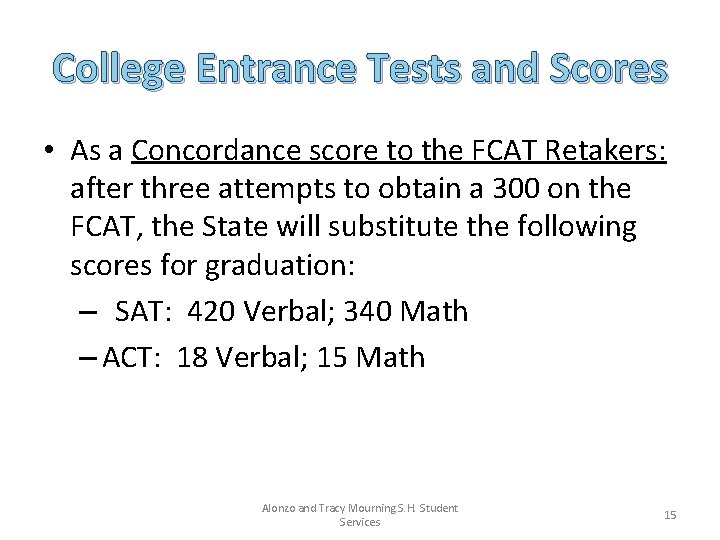 College Entrance Tests and Scores • As a Concordance score to the FCAT Retakers: