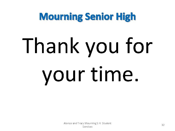 Mourning Senior High Thank you for your time. Alonzo and Tracy Mourning S. H.