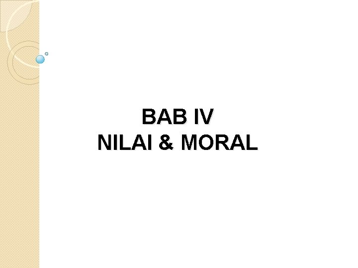 BAB IV NILAI & MORAL 