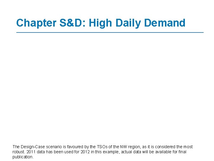 Chapter S&D: High Daily Demand The Design-Case scenario is favoured by the TSOs of