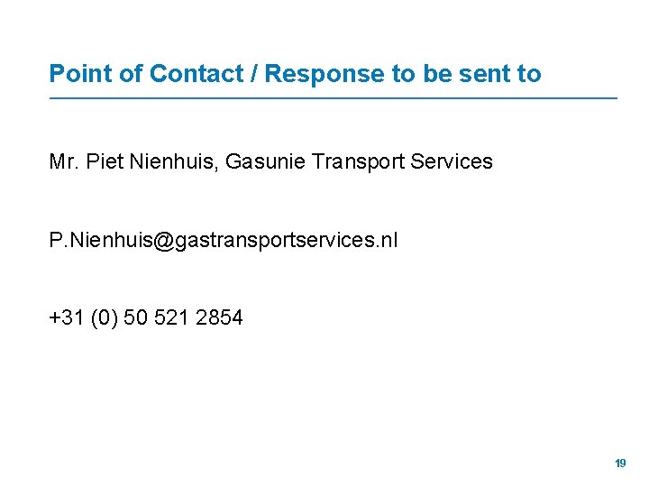 Point of Contact / Response to be sent to Mr. Piet Nienhuis, Gasunie Transport