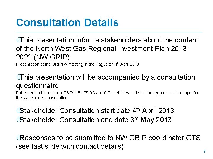 Consultation Details ¾This presentation informs stakeholders about the content of the North West Gas
