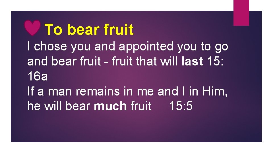 To bear fruit I chose you and appointed you to go and bear fruit