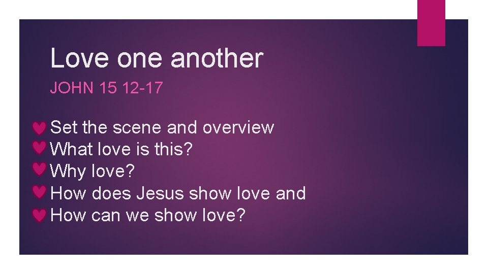 Love one another JOHN 15 12 -17 Set the scene and overview What love