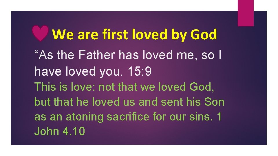 We are first loved by God “As the Father has loved me, so I We are first loved by God “As the Father has loved me, so I