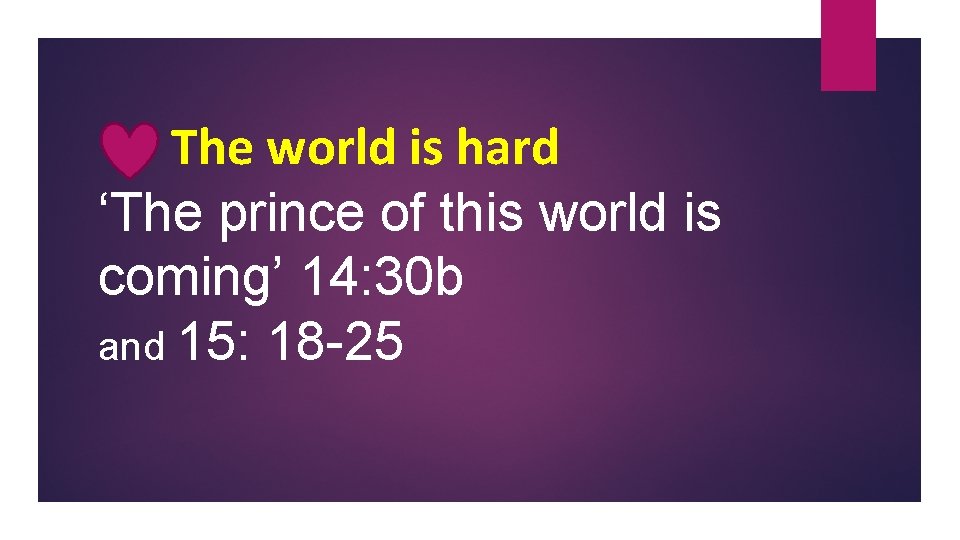 The world is hard ‘The prince of this world is coming’ 14: 30 b