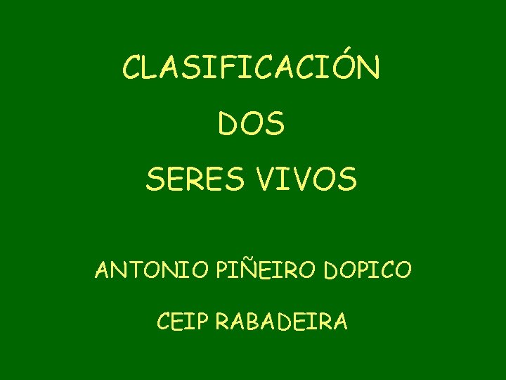 CLASIFICACIÓN DOS SERES VIVOS ANTONIO PIÑEIRO DOPICO CEIP RABADEIRA 