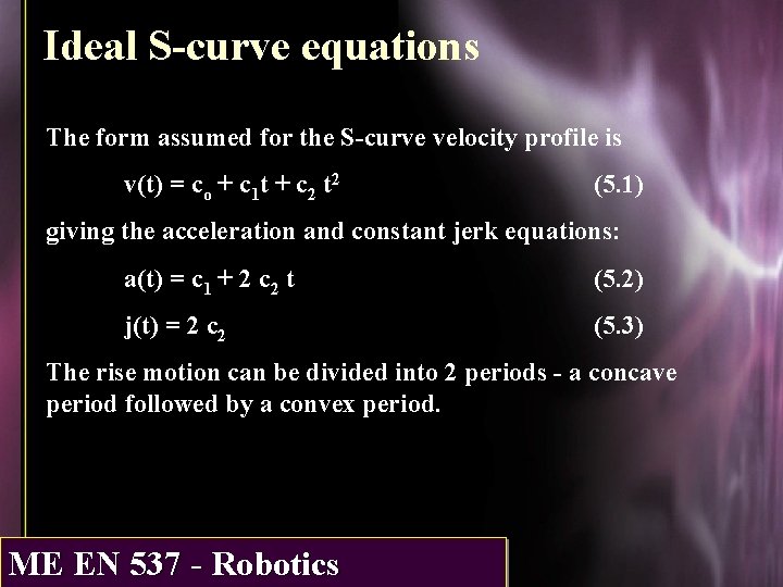 Ideal S-curve equations The form assumed for the S-curve velocity profile is v(t) =