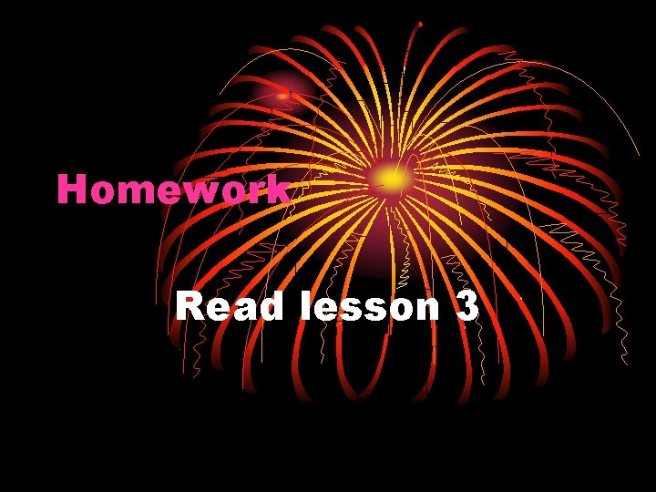 Homework Read lesson 3 Homework Read lesson 3