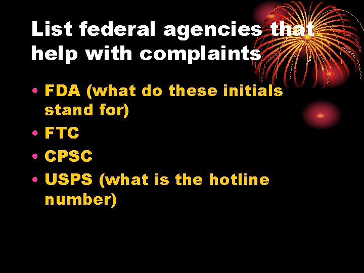 List federal agencies that help with complaints • FDA (what do these initials stand List federal agencies that help with complaints • FDA (what do these initials stand