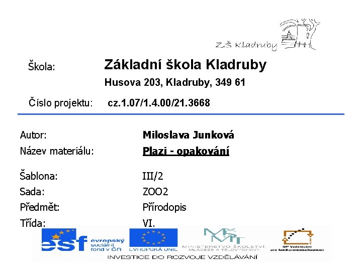 Škola: Základní škola Kladruby Husova 203, Kladruby, 349 61 Číslo projektu: cz. 1. 07/1.