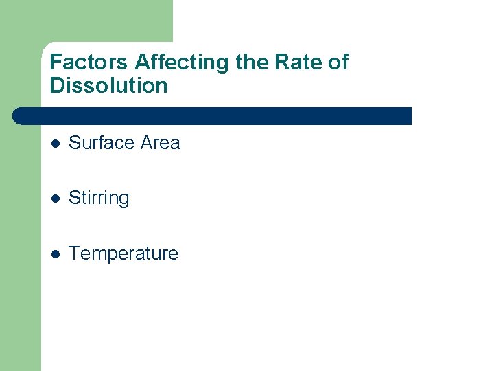 Factors Affecting the Rate of Dissolution l Surface Area l Stirring l Temperature 