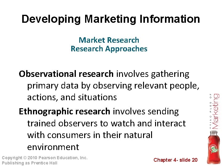 Developing Marketing Information Market Research Approaches Observational research involves gathering primary data by observing