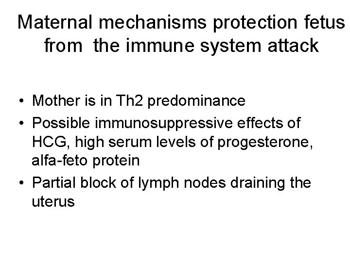 Maternal mechanisms protection fetus from the immune system attack • Mother is in Th