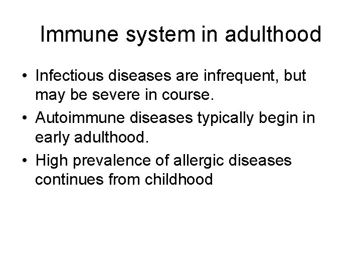 Immune system in adulthood • Infectious diseases are infrequent, but may be severe in