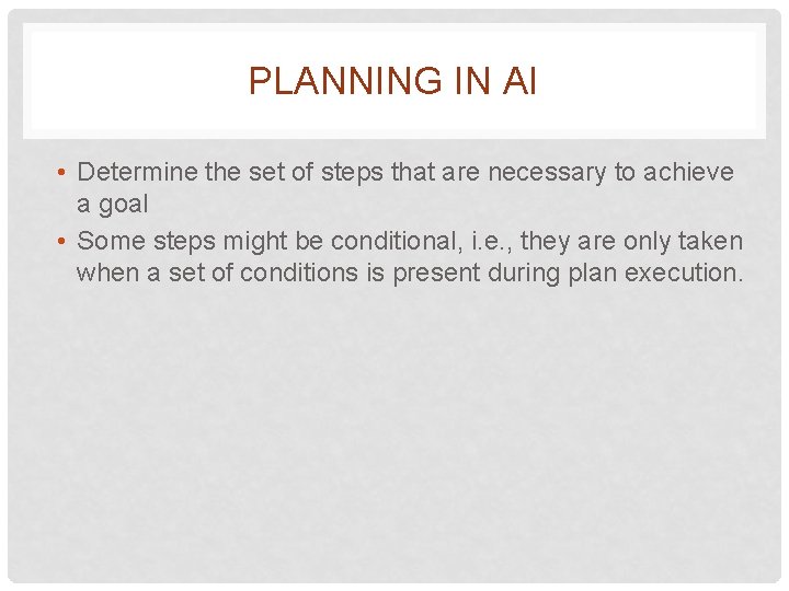 PLANNING IN AI • Determine the set of steps that are necessary to achieve