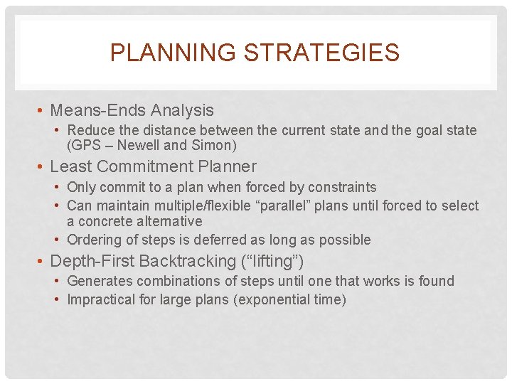 PLANNING STRATEGIES • Means-Ends Analysis • Reduce the distance between the current state and