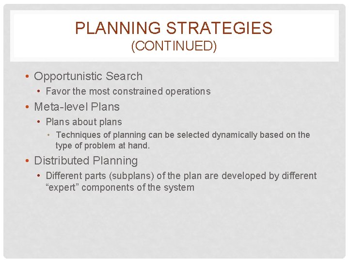 PLANNING STRATEGIES (CONTINUED) • Opportunistic Search • Favor the most constrained operations • Meta-level