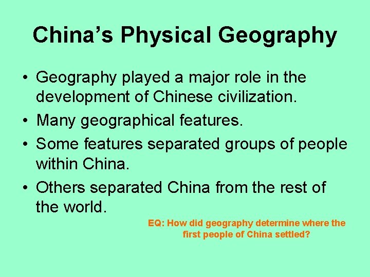 China’s Physical Geography • Geography played a major role in the development of Chinese
