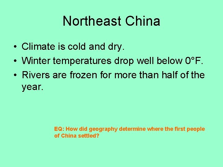 Northeast China • Climate is cold and dry. • Winter temperatures drop well below