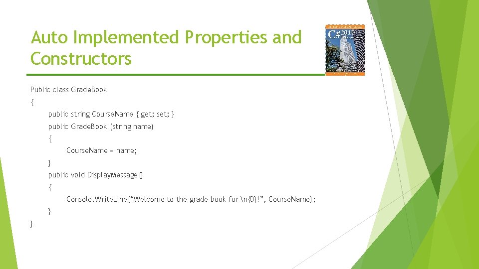 Auto Implemented Properties and Constructors Public class Grade. Book { public string Course. Name