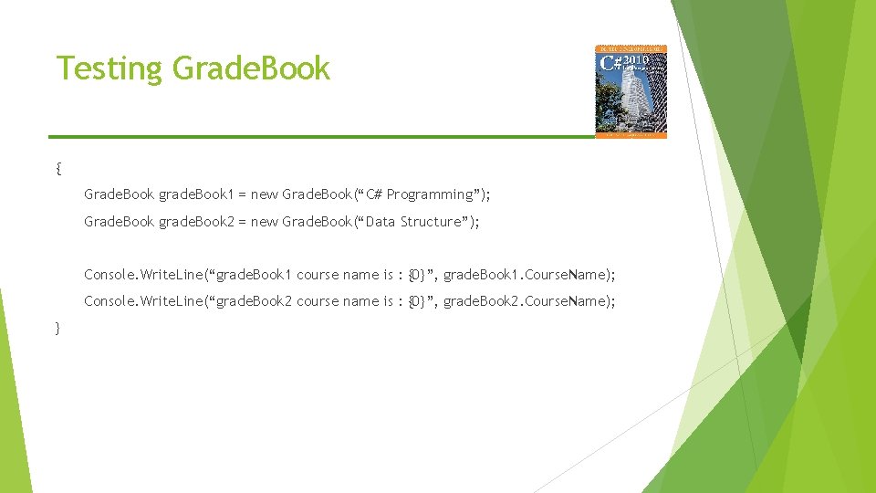 Testing Grade. Book { Grade. Book grade. Book 1 = new Grade. Book(“C# Programming”);