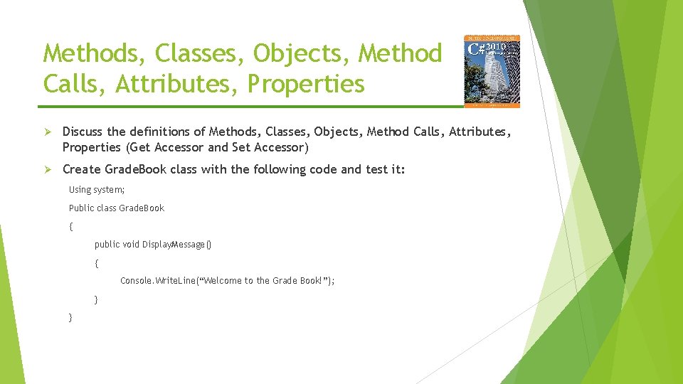 Methods, Classes, Objects, Method Calls, Attributes, Properties Ø Discuss the definitions of Methods, Classes,