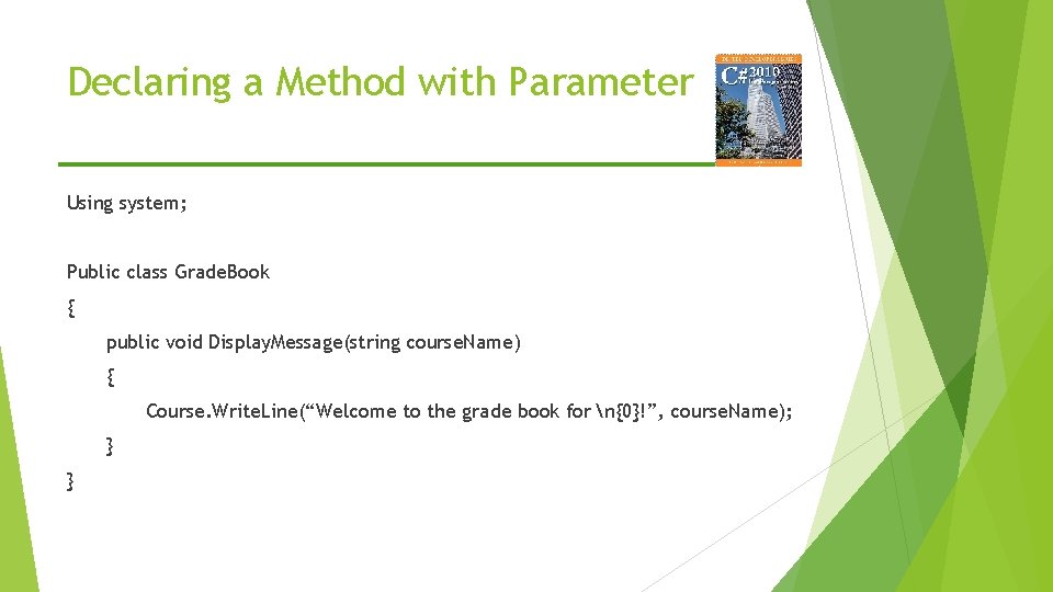 Declaring a Method with Parameter Using system; Public class Grade. Book { public void