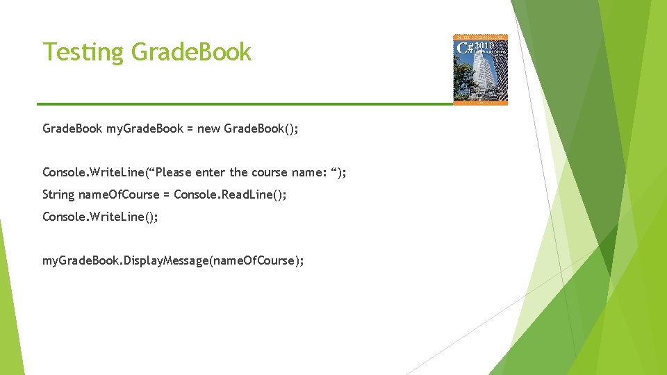 Testing Grade. Book my. Grade. Book = new Grade. Book(); Console. Write. Line(“Please enter