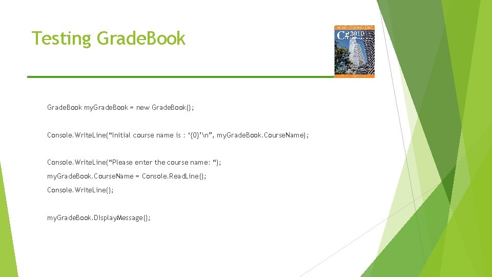 Testing Grade. Book my. Grade. Book = new Grade. Book(); Console. Write. Line(“Initial course