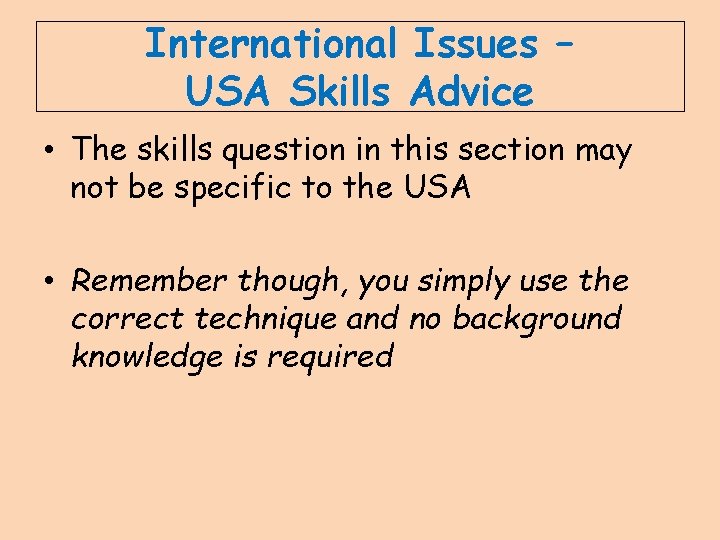 International Issues – USA Skills Advice • The skills question in this section may