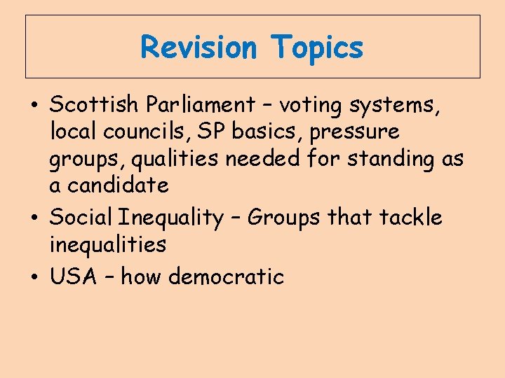 Revision Topics • Scottish Parliament – voting systems, local councils, SP basics, pressure groups,