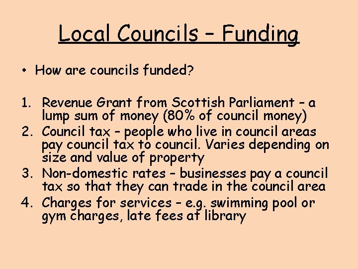 Local Councils – Funding • How are councils funded? 1. Revenue Grant from Scottish