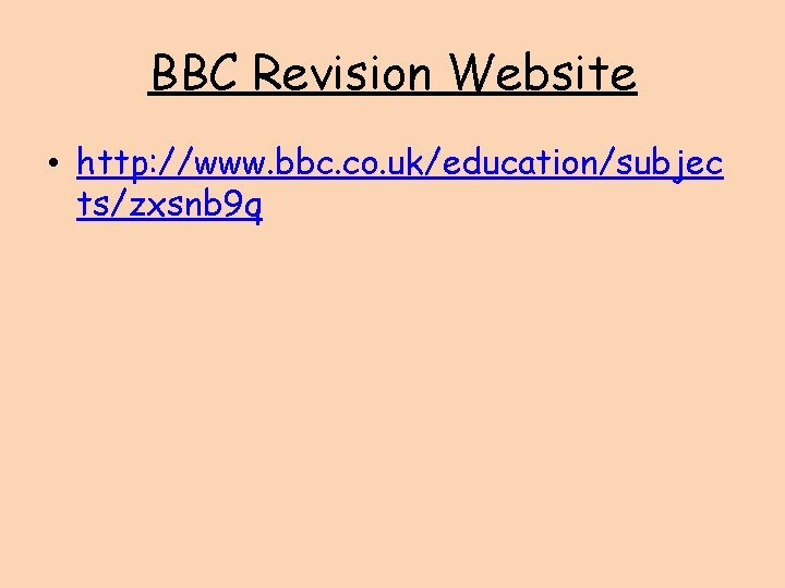 BBC Revision Website • http: //www. bbc. co. uk/education/subjec ts/zxsnb 9 q 