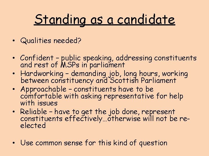Standing as a candidate • Qualities needed? • Confident – public speaking, addressing constituents