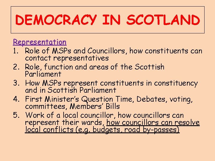 DEMOCRACY IN SCOTLAND Representation 1. Role of MSPs and Councillors, how constituents can contact
