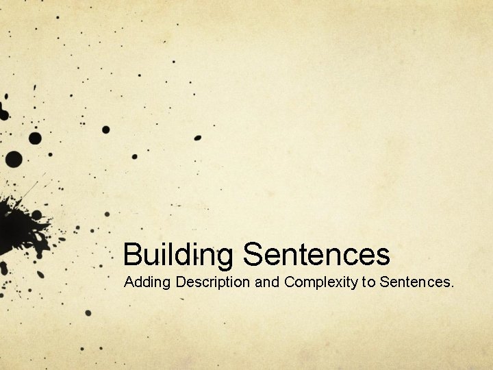 Building Sentences Adding Description and Complexity to Sentences. 