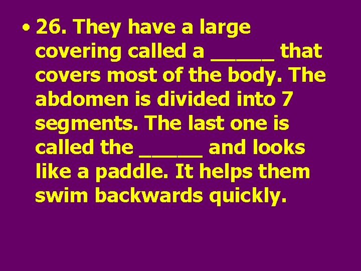  • 26. They have a large covering called a _____ that covers most